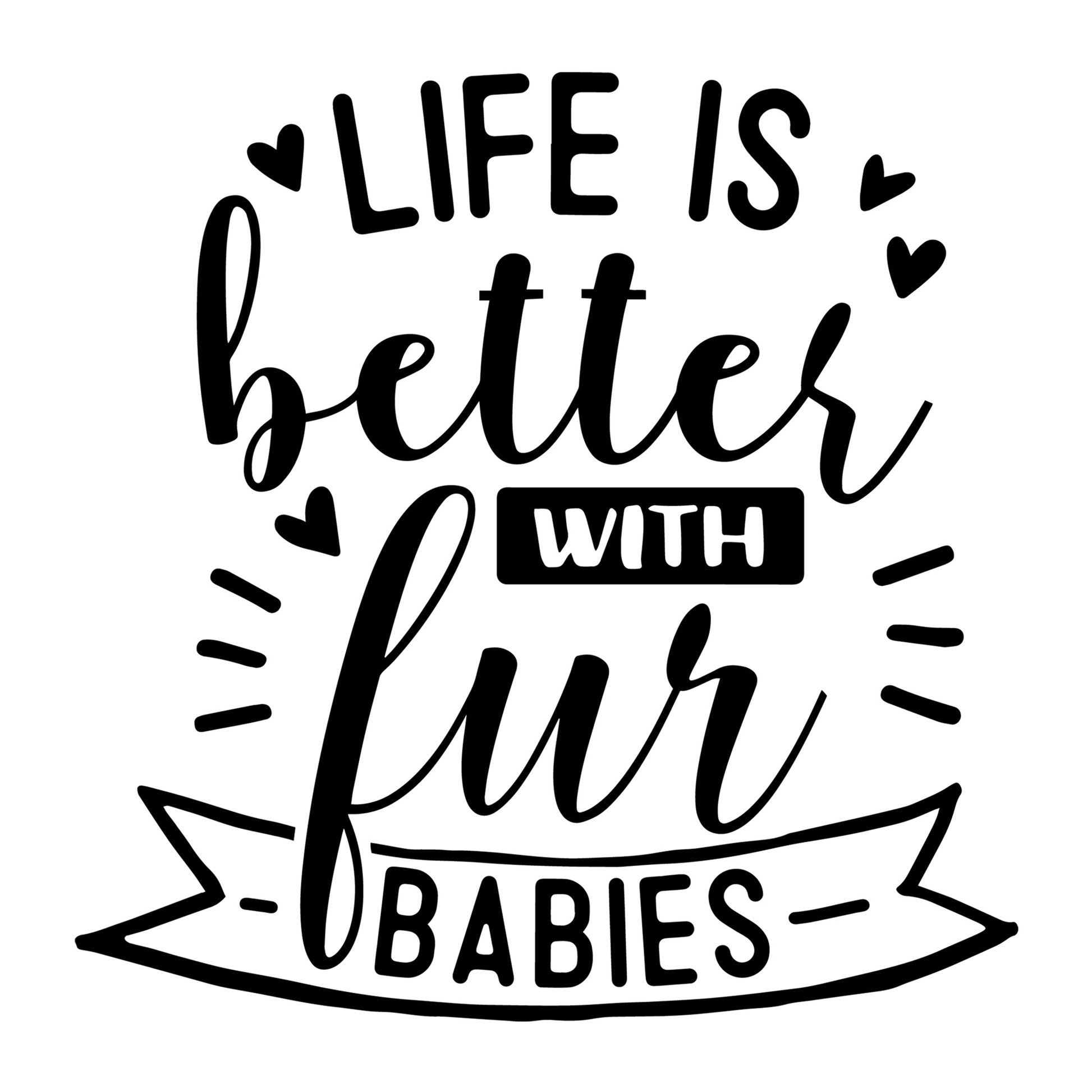 Life is better with fur babies SVG