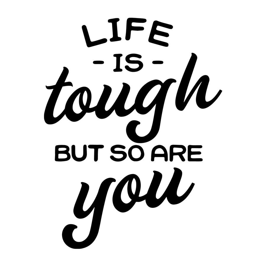 Life is tough but so are you SVG for Cricut, Silhouette, laser cutting, vinyl and DIY crafts.