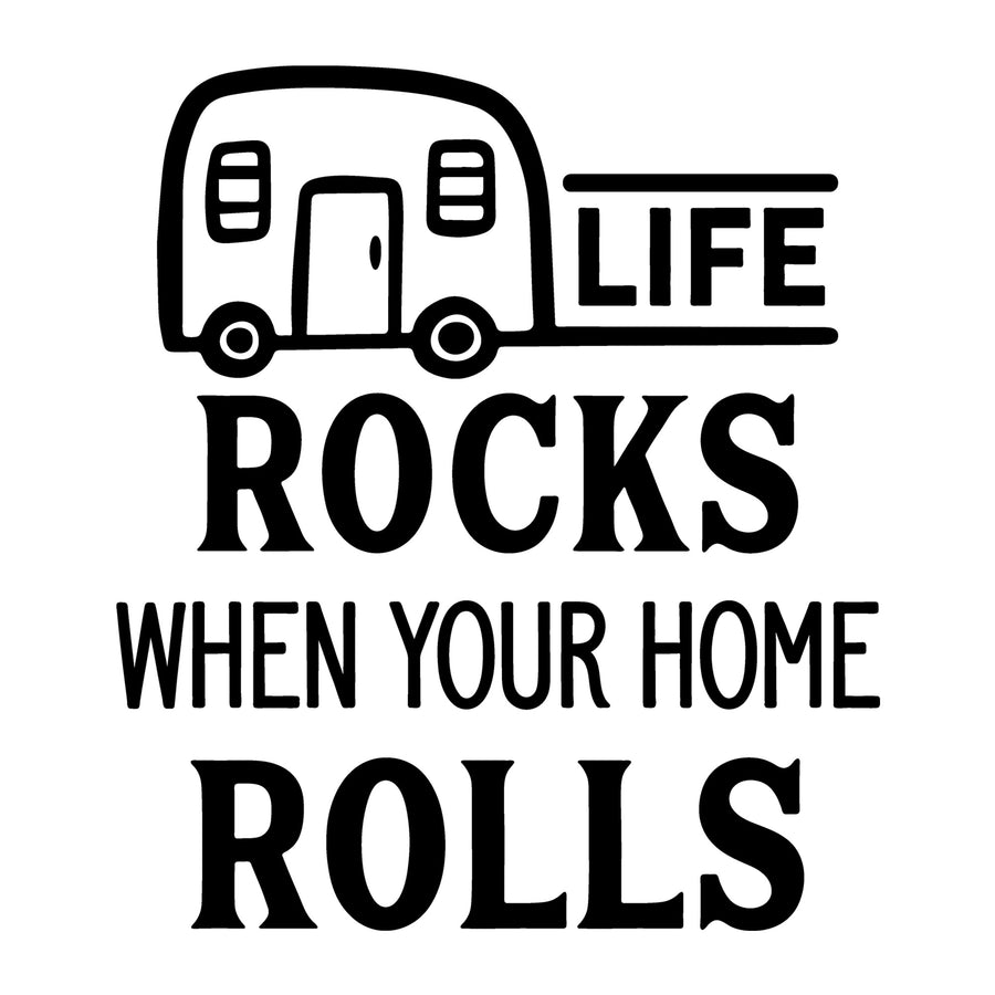 Life Rocks when Your Home Rolls SVG design for Cricut, Silhouette, laser cutting, vinyl, sublimation, camping shirts, signs, decals, mugs, and DIY craft projects.