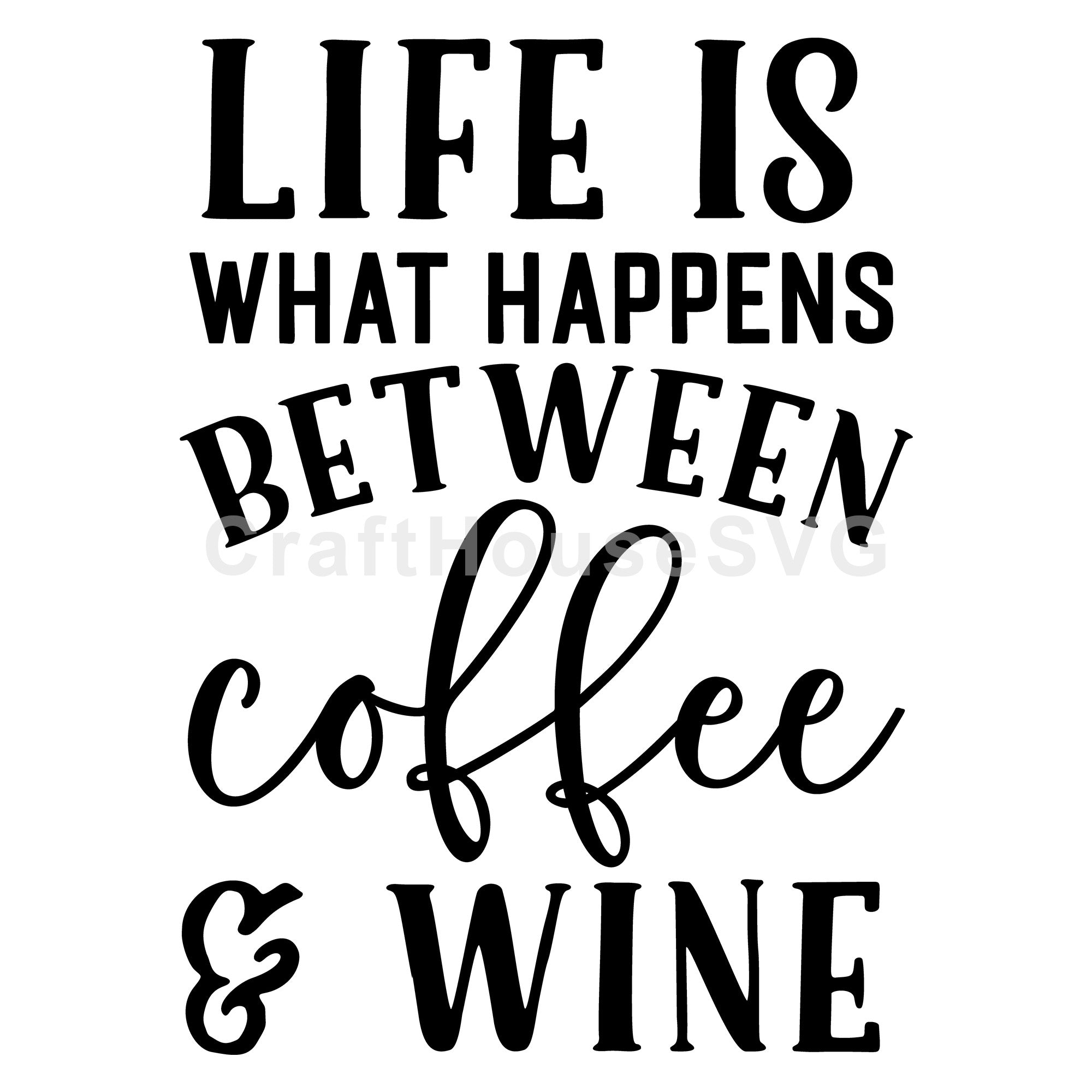 Life is what happens between coffee and wine SVG