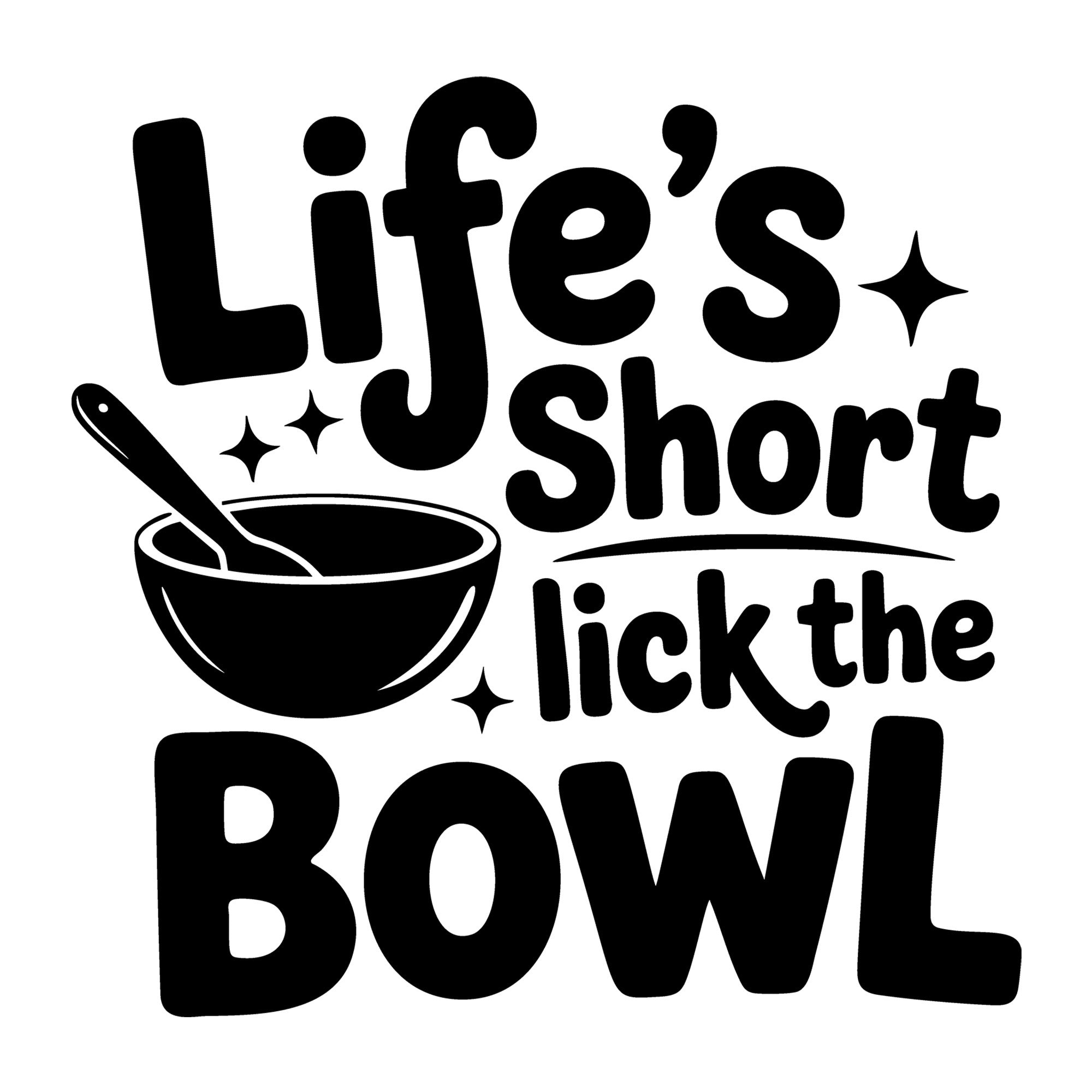 Life's Short Lick the Bowl SVG