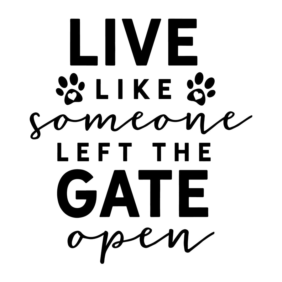 Live Like Someone Left the Gate Open SVG for Cricut, Silhouette, laser cutting, vinyl, sublimation, dog shirts, decals, mugs, and DIY craft projects.