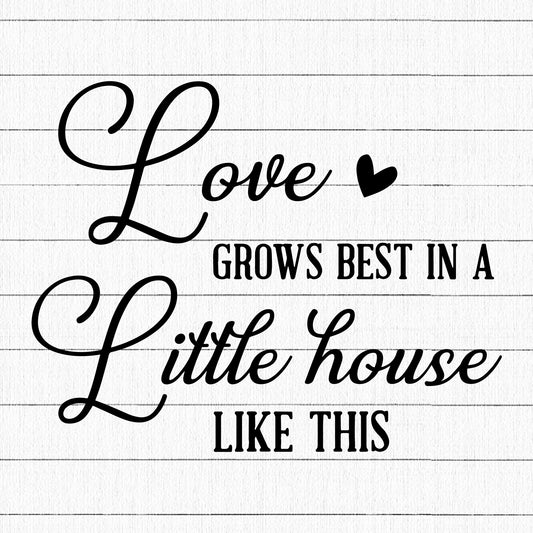 Love Grows Best In Little House SVG, Home Farmhouse SVG - Craft House SVG