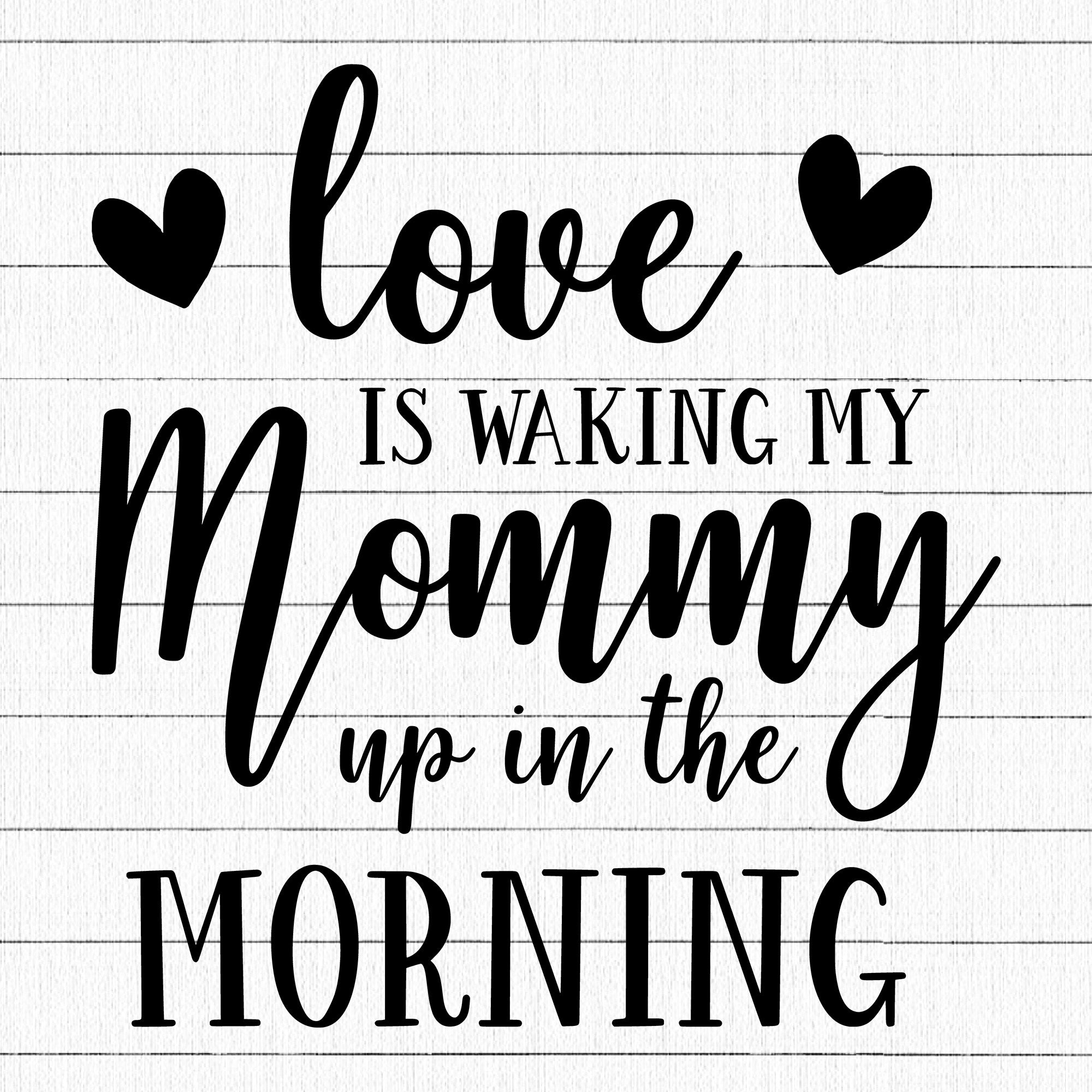 Love Is Waking My Mommy Up In SVG | M20F12