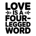 Love Is a Four Legged Word SVG