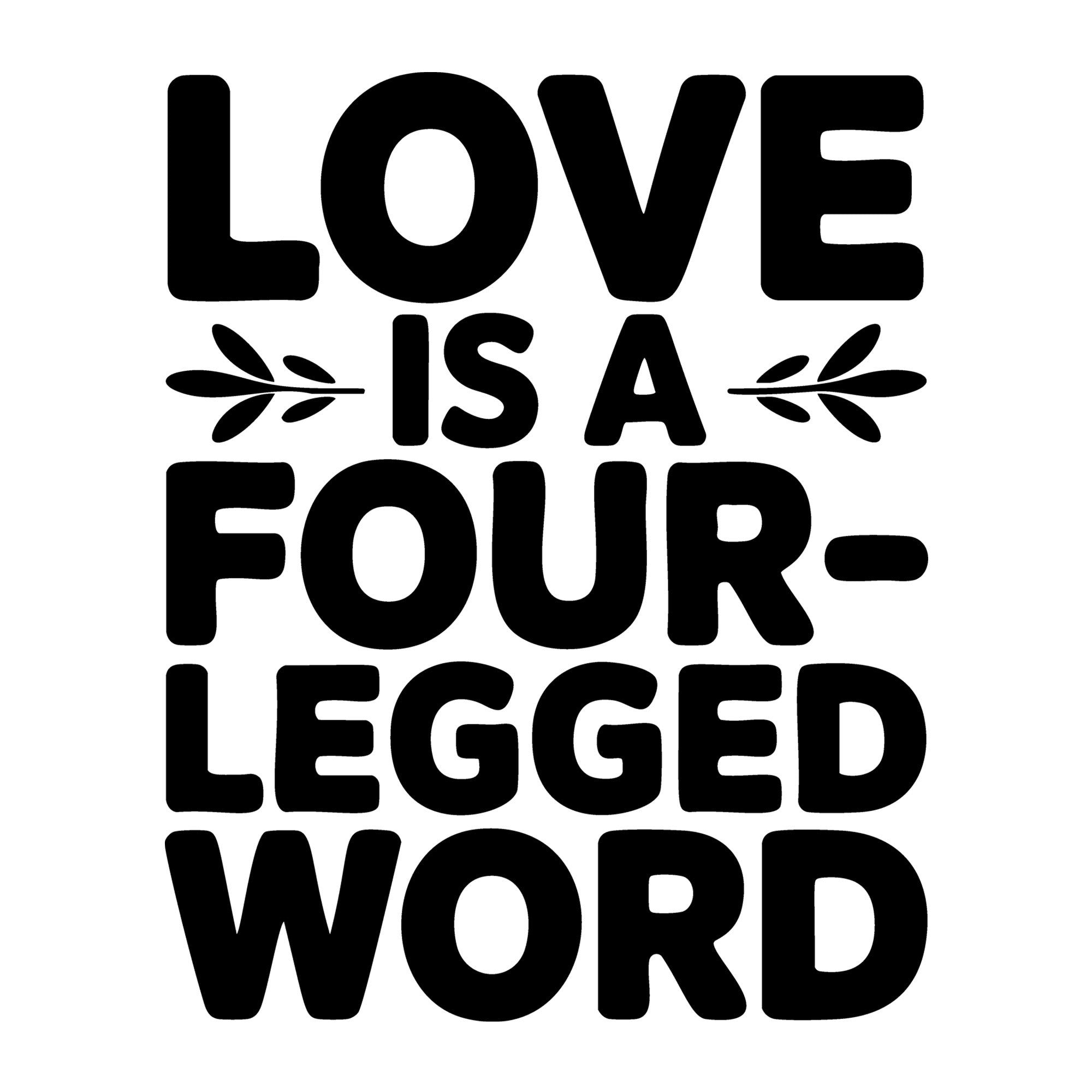 Love Is a Four Legged Word SVG