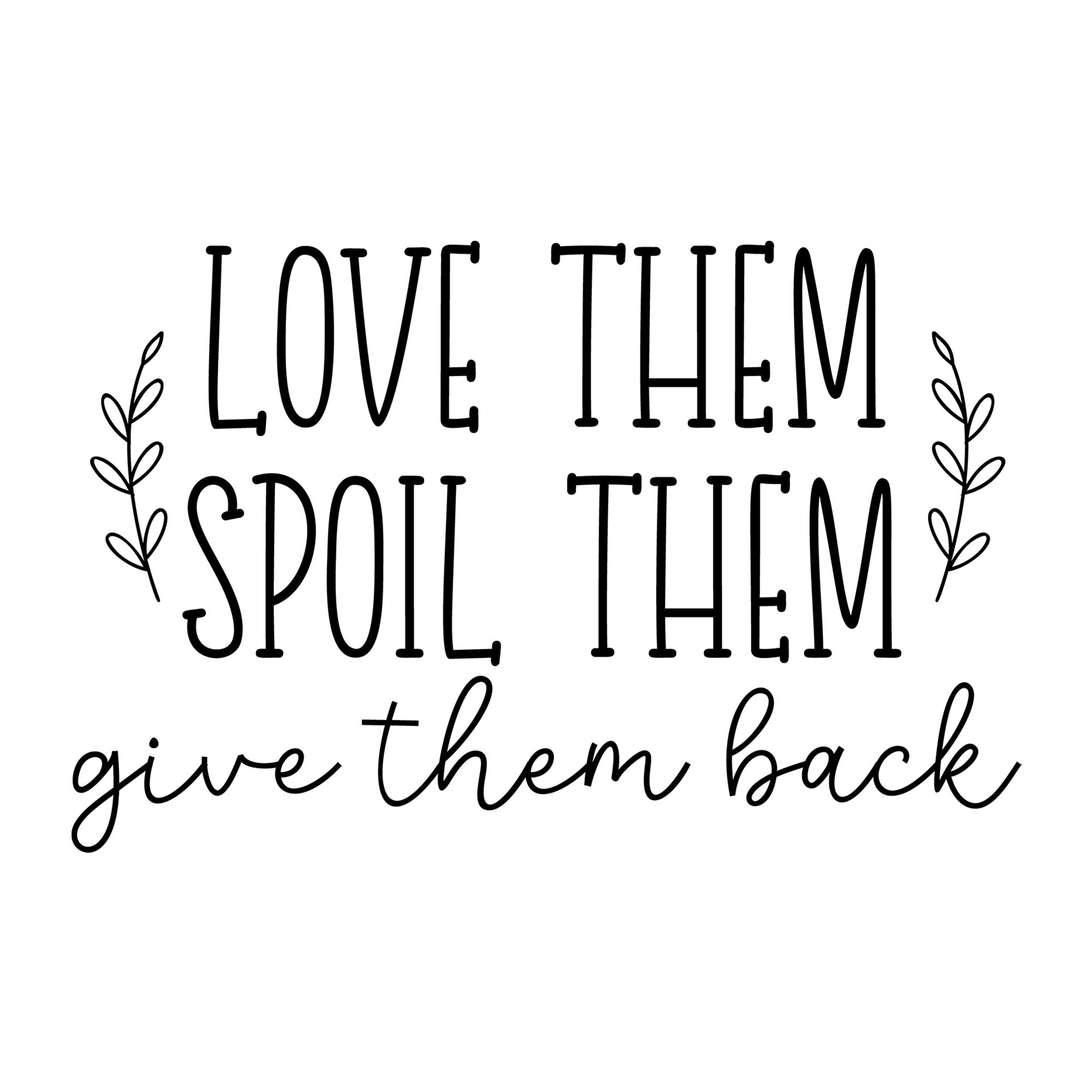 Love Them Spoil Them Give Them Back SVG design for Cricut, Silhouette, laser cutting, vinyl, sublimation, and grandparent craft projects.