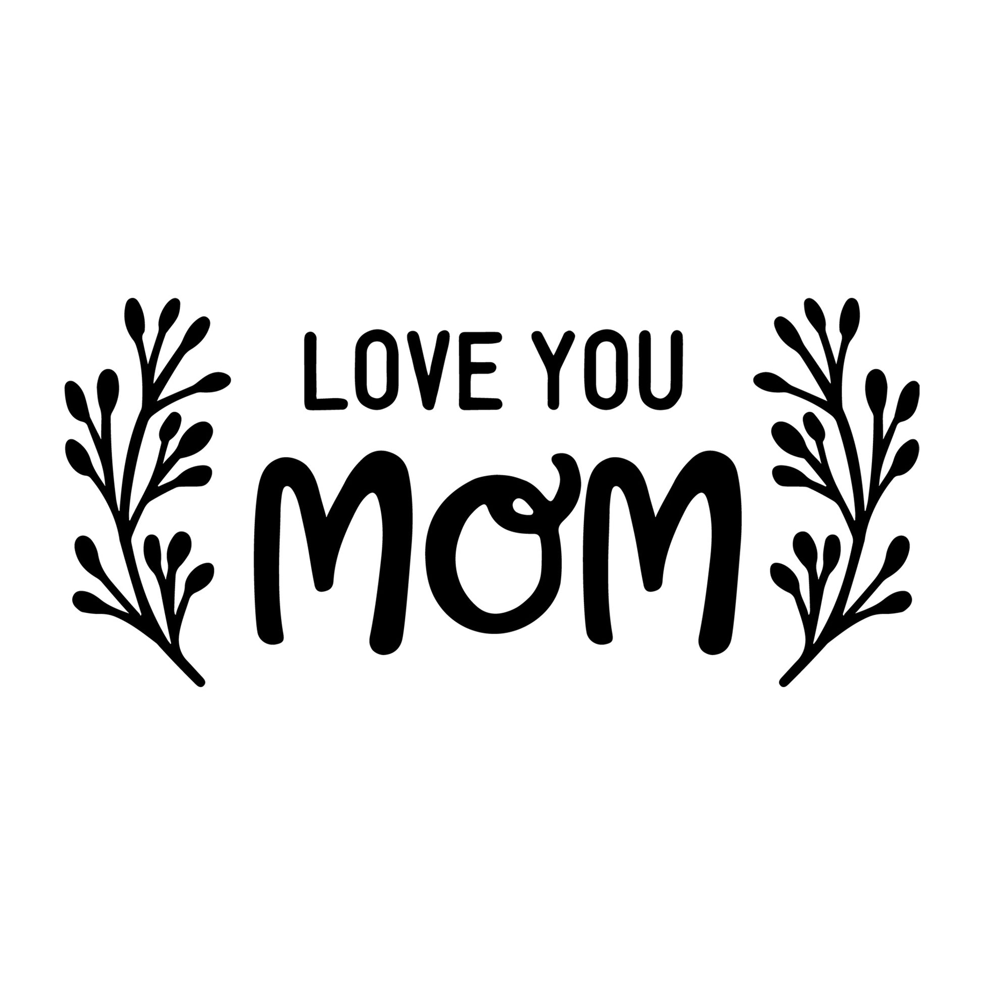 Love You Mom SVG for Cricut, Silhouette, laser cutting, vinyl, sublimation, Mother's Day shirts, mom gifts, decals, mugs, and DIY craft projects.
