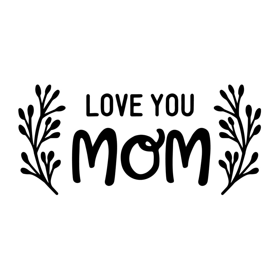 Love You Mom SVG for Cricut, Silhouette, laser cutting, vinyl, sublimation, Mother's Day shirts, mom gifts, decals, mugs, and DIY craft projects.