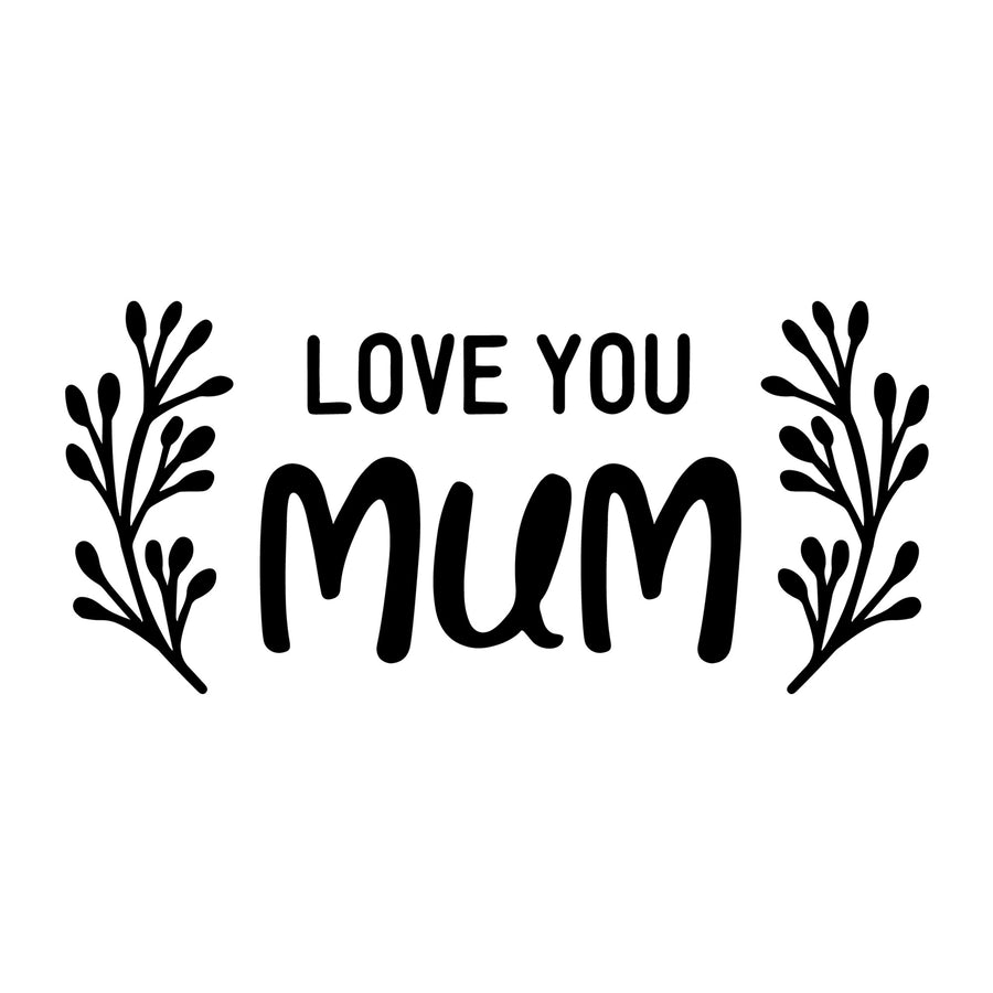 Love You Mum SVG for Cricut, Silhouette, laser cutting, vinyl, sublimation, Mother's Day shirts, mom gifts, decals, mugs, and DIY craft projects.