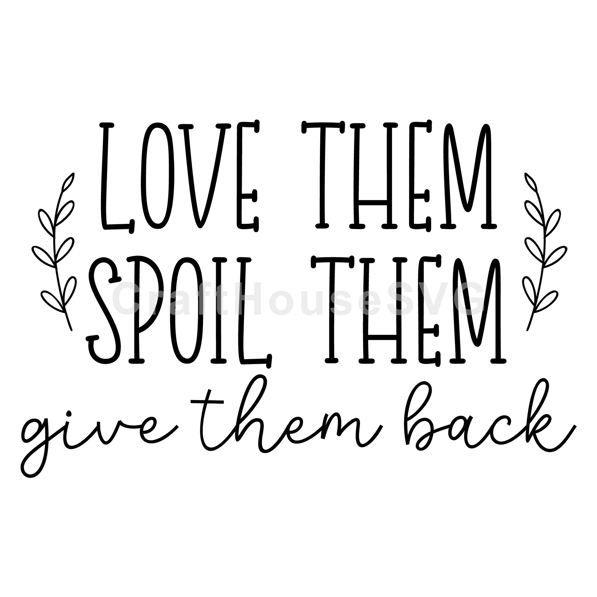 Love Them Spoil Them Give Them Back SVG Grandparents Sign Cut File