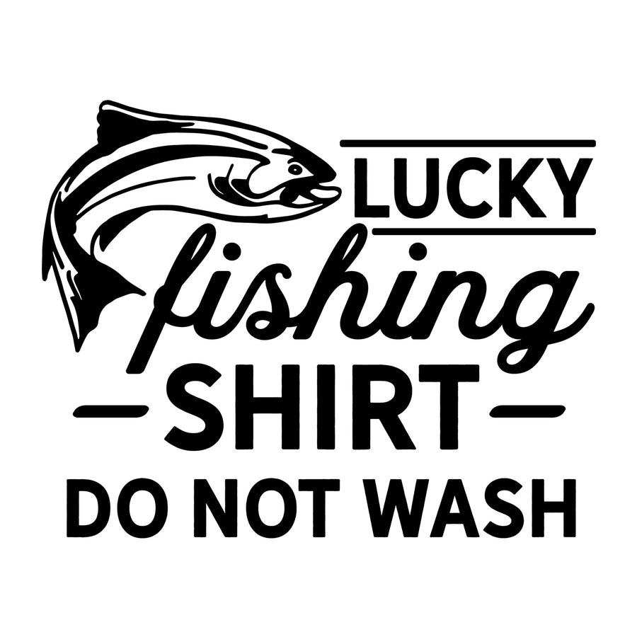 Lucky Fishing Shirt Do Not Wash SVG