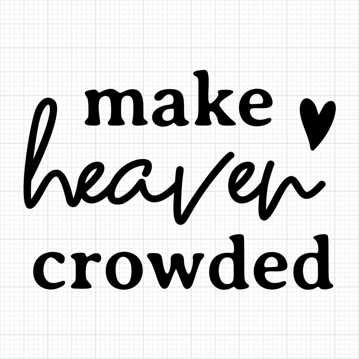 Make heaven crowded