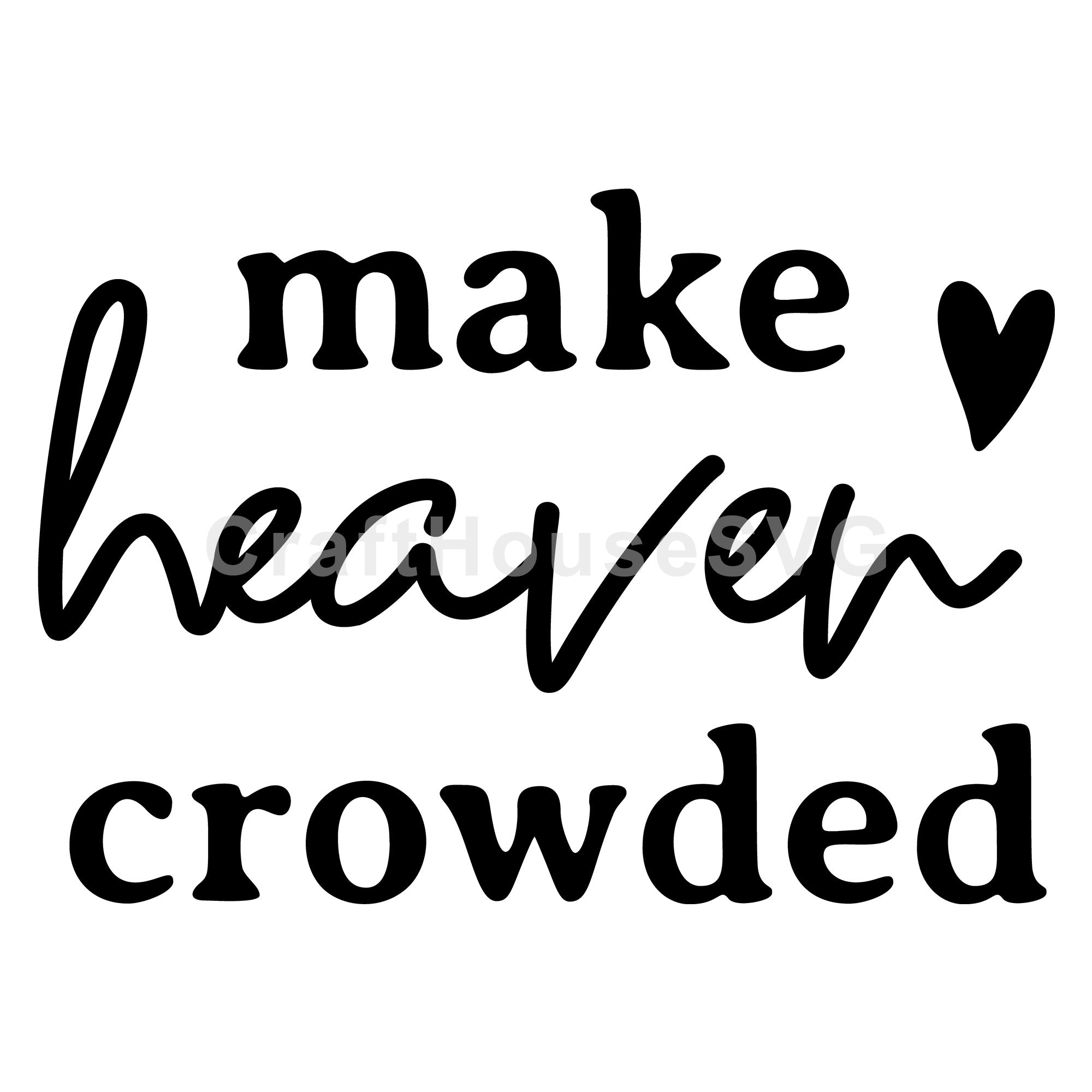 Make Heaven Crowded SVG Christian Cut File