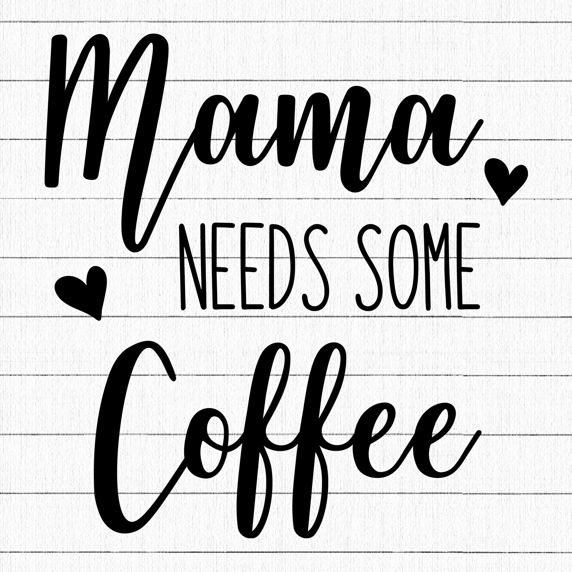 Mama Needs Some Coffee SVG | M23F9