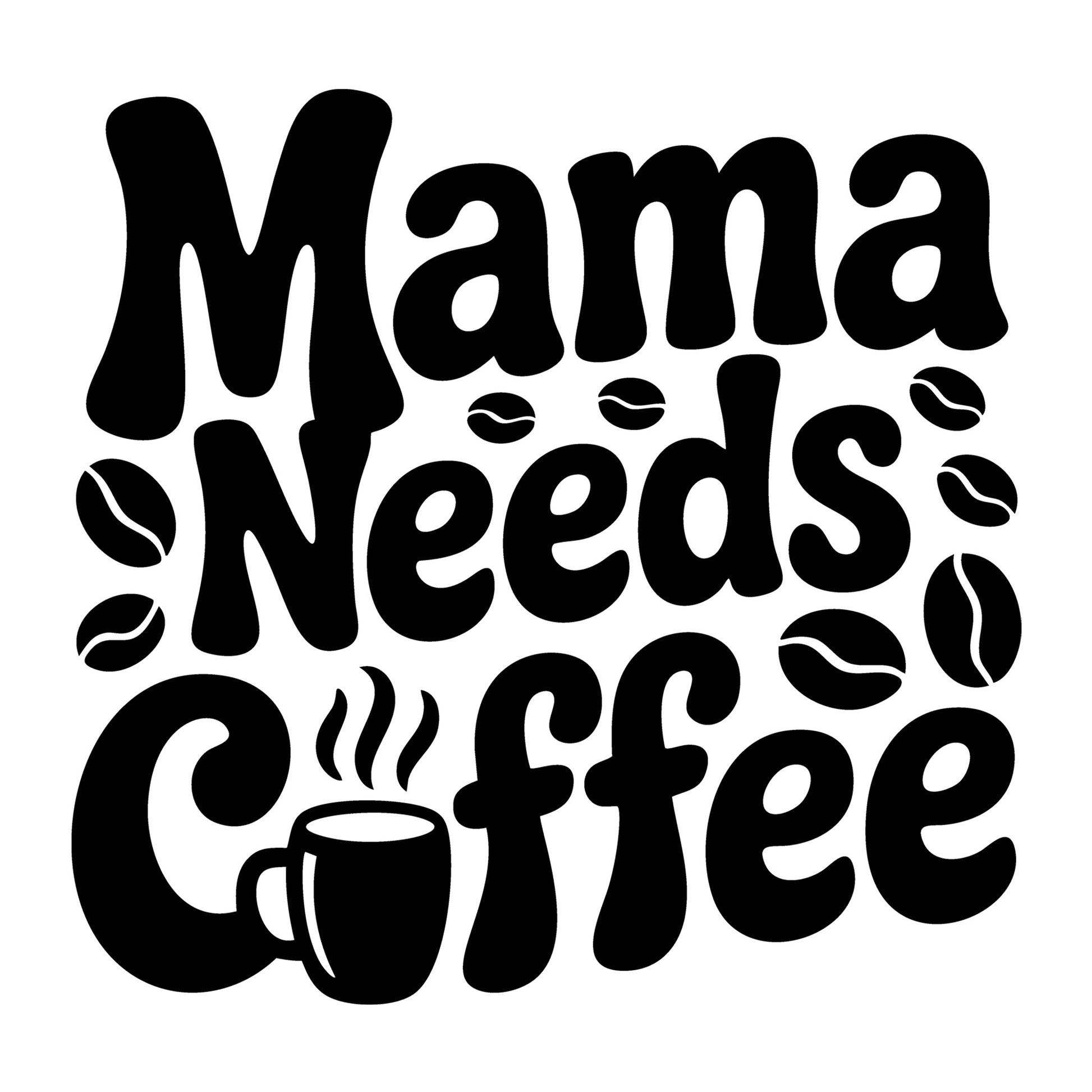 Mama Needs Coffee SVG