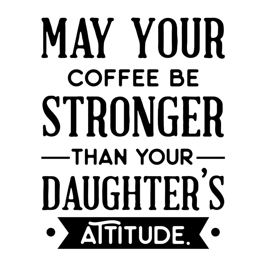 May your coffee be stronger than your daughters attitude SVG