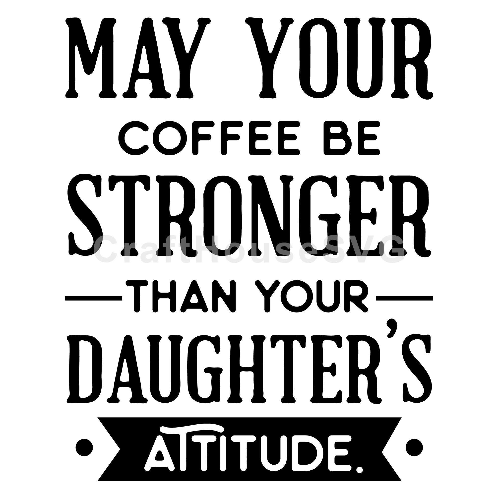 May your coffee be stronger than your daughters attitude SVG | M50F | Dad SVG cut file