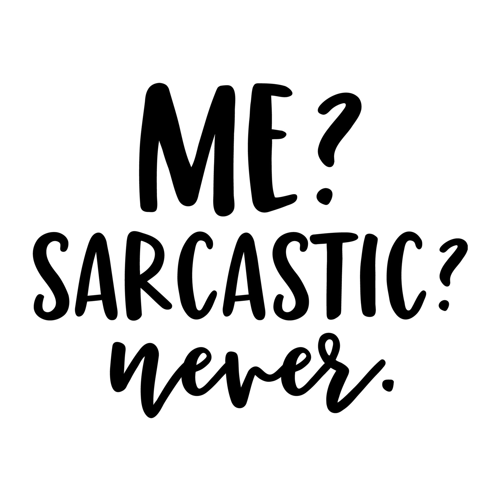 Me Sarcastic Never SVG design for Cricut, Silhouette, laser cutting, vinyl, sublimation, funny shirts, decals, mugs, and DIY craft projects.