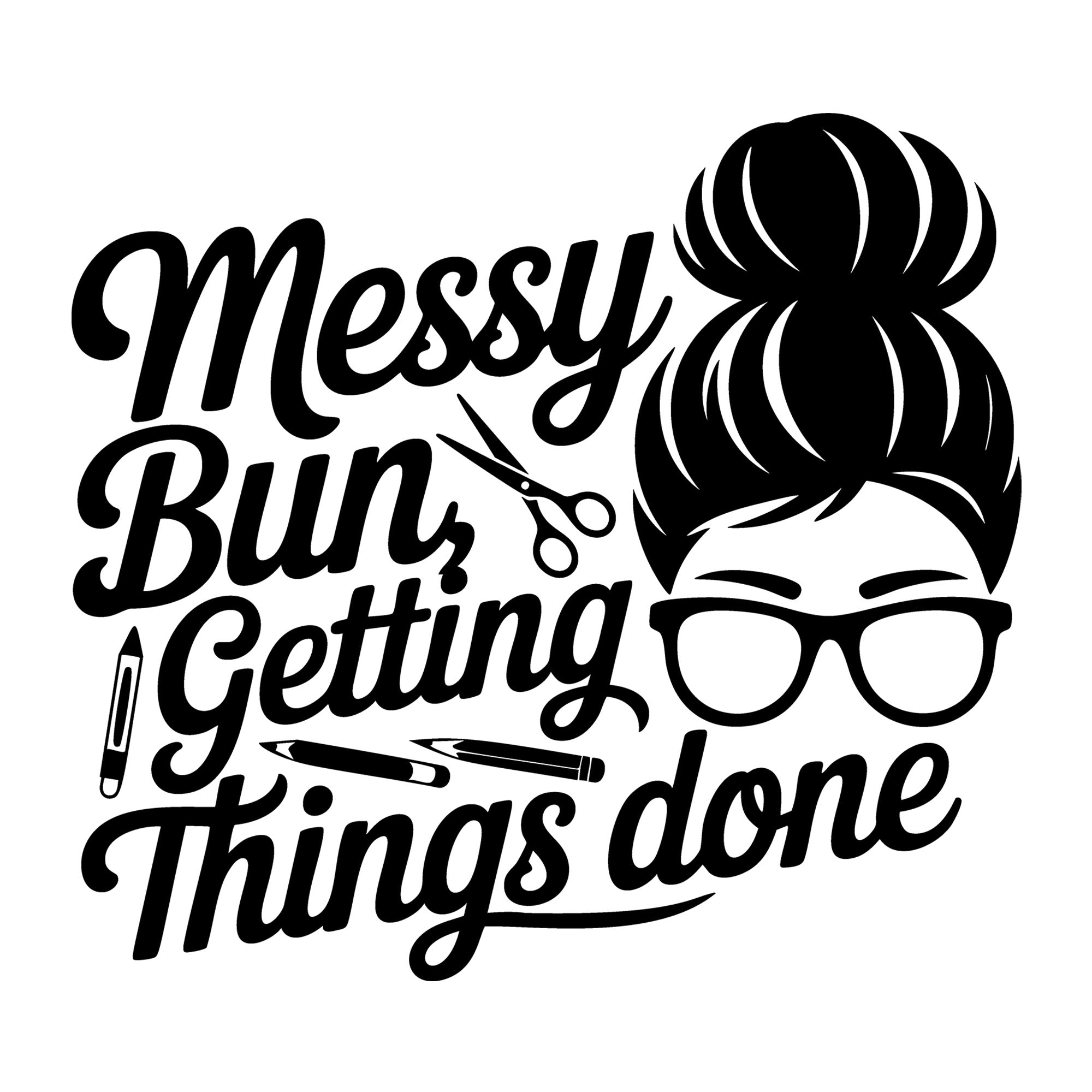 Messy Bun Getting Things Done SVG