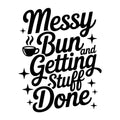 Messy Bun and Getting Stuff Done SVG