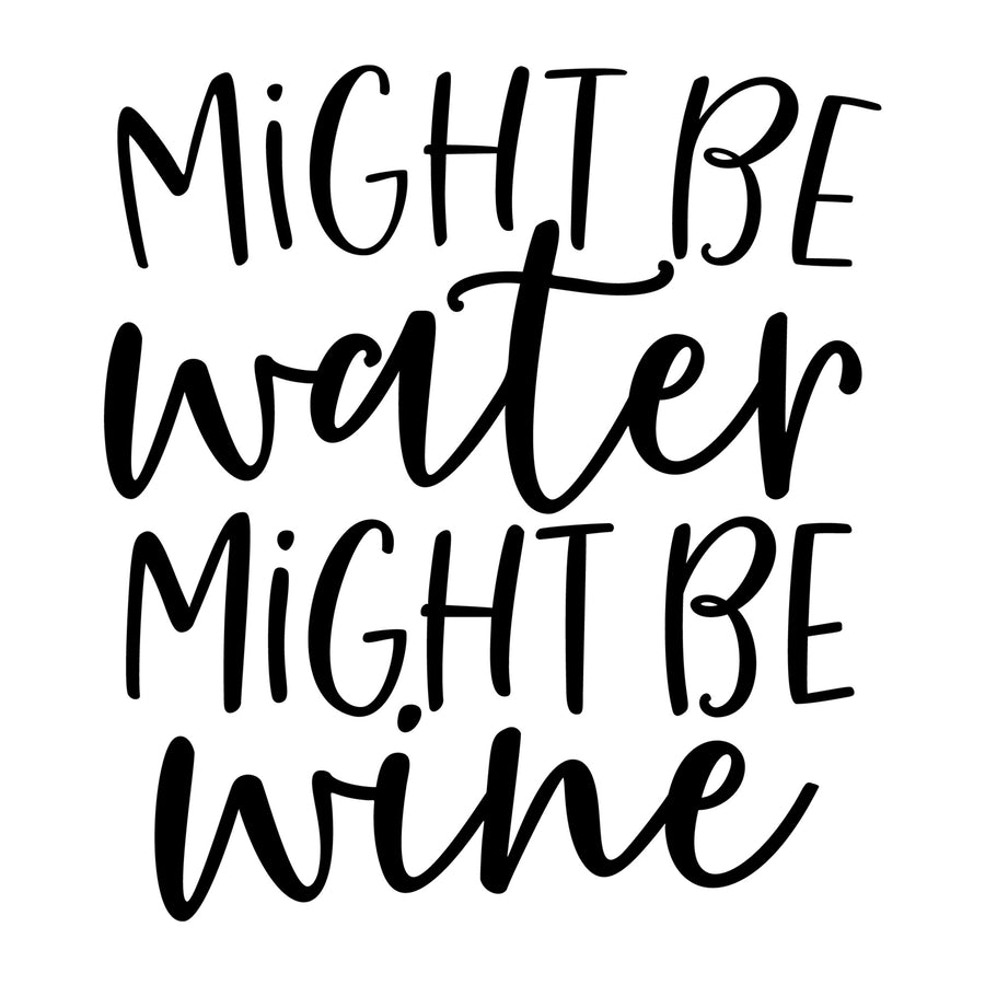 Might Be Water Might Be Wine SVG design for Cricut, Silhouette, wine glasses, tumblers, shirts, signs, decals, and craft projects.