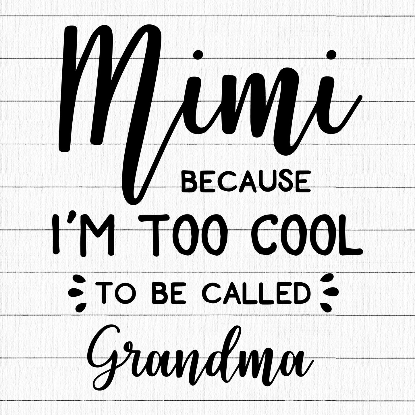 Mimi Bacause I Am Too Cool SVG | M15F11 - Craft House SVG