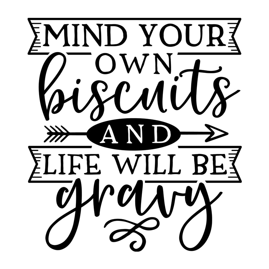 Mind Your Own Biscuits and Life Will Be Gravy SVG design for Cricut, Silhouette, laser cutting, vinyl, sublimation, shirts, decals, mugs, and DIY craft projects.