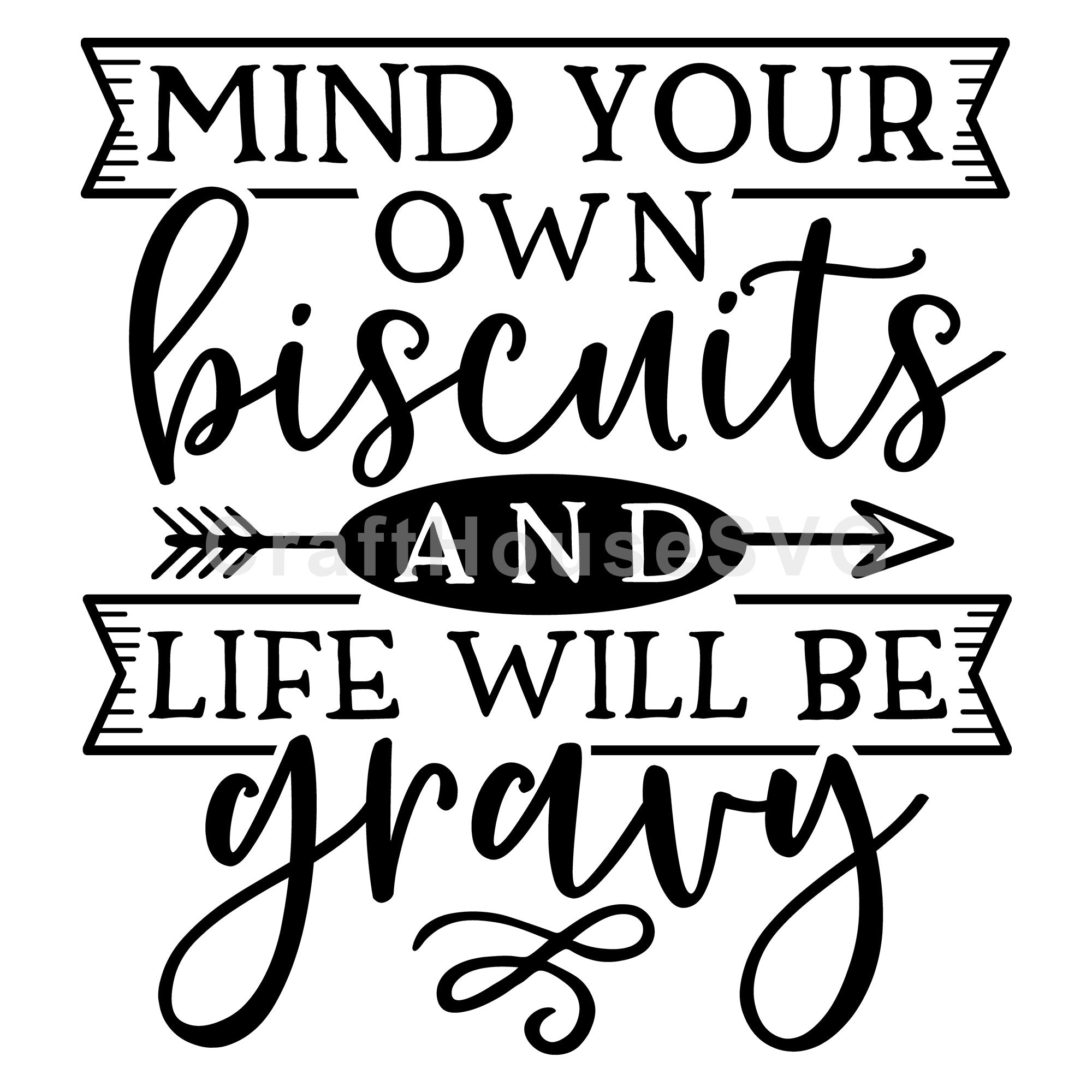 Mind your own biscuits and life will be gravy SVG