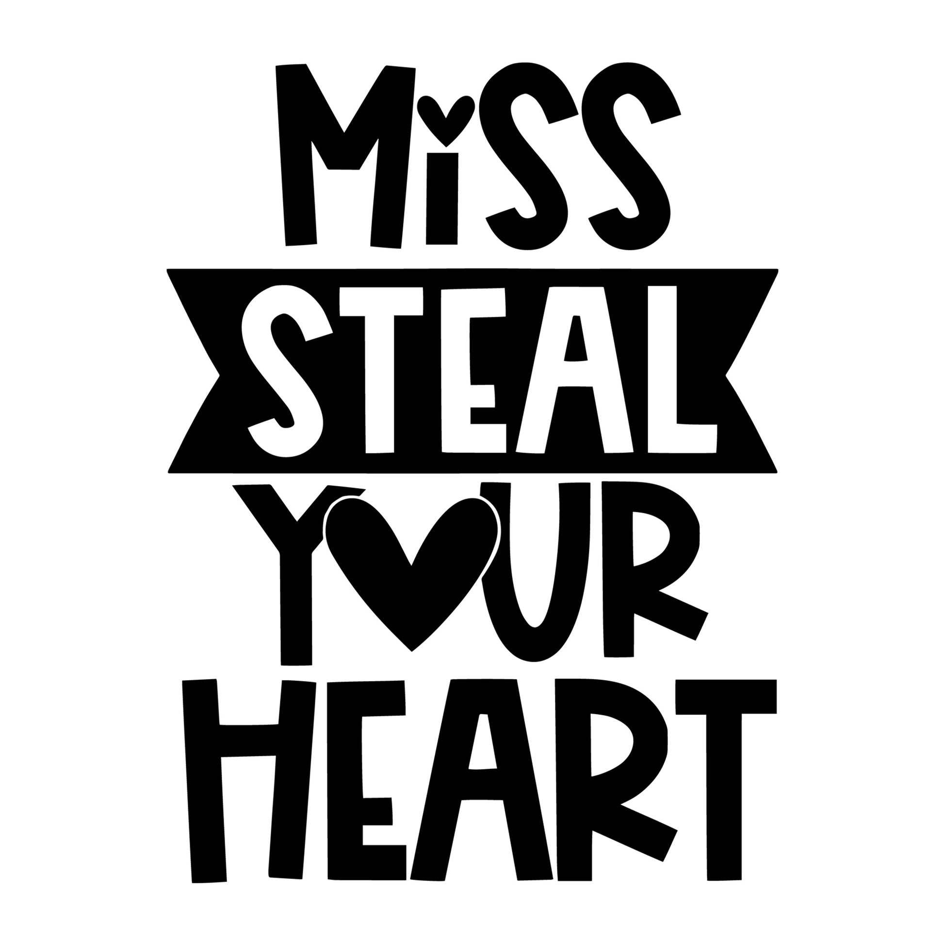 Miss Steal Your Heart SVG design for Cricut, Silhouette, laser cutting, vinyl, sublimation, Valentine shirts, signs, decals, mugs, and DIY craft projects.