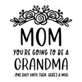 Mom You Are Going To Be A Grandma SVG design for Cricut, Silhouette, laser cutting, vinyl, sublimation, and mom craft projects.