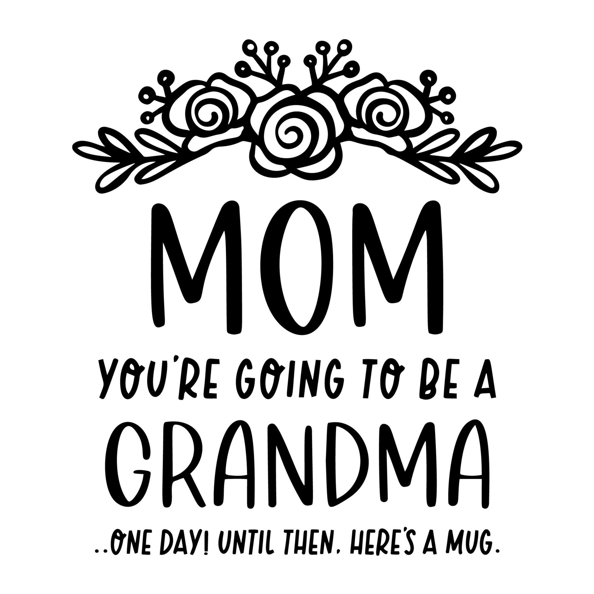 Mom You Are Going To Be A Grandma SVG design for Cricut, Silhouette, laser cutting, vinyl, sublimation, and mom craft projects.