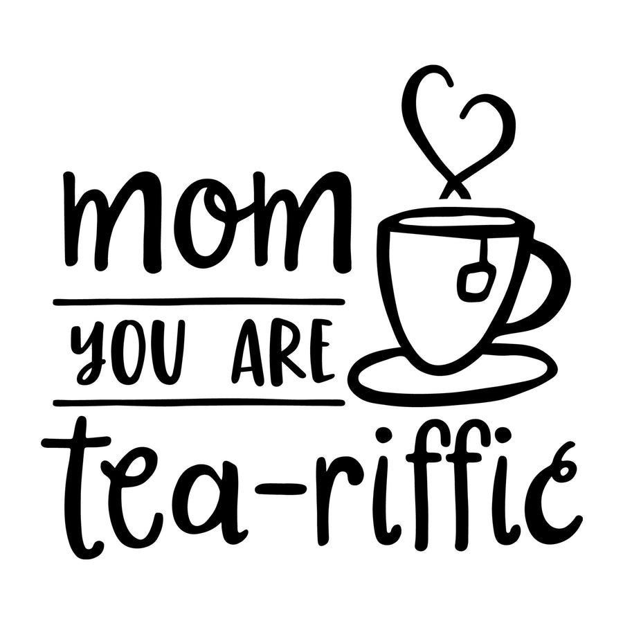 Mom You Are Tea-Riffic SVG for Cricut, Silhouette, laser cutting, vinyl, sublimation, Mother's Day shirts, mom gifts, decals, mugs, and DIY craft projects.