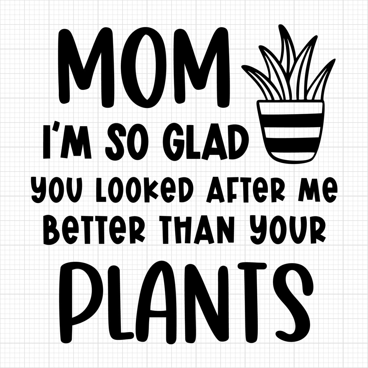 Mom Im so glad you looked after me