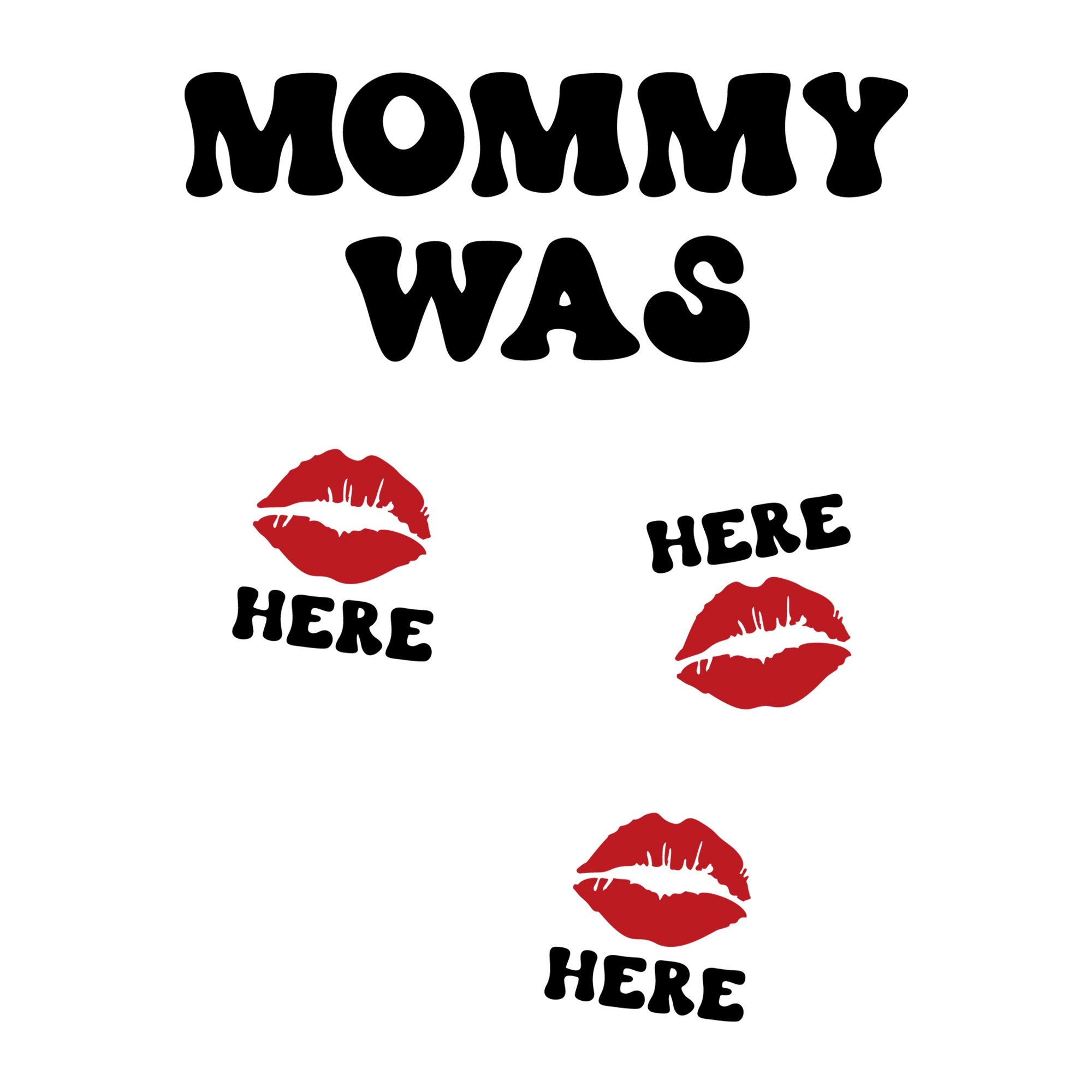 Mommy Was Here SVG design for Cricut, Silhouette, laser cutting, vinyl, sublimation, Valentine kids crafts, and shirts.