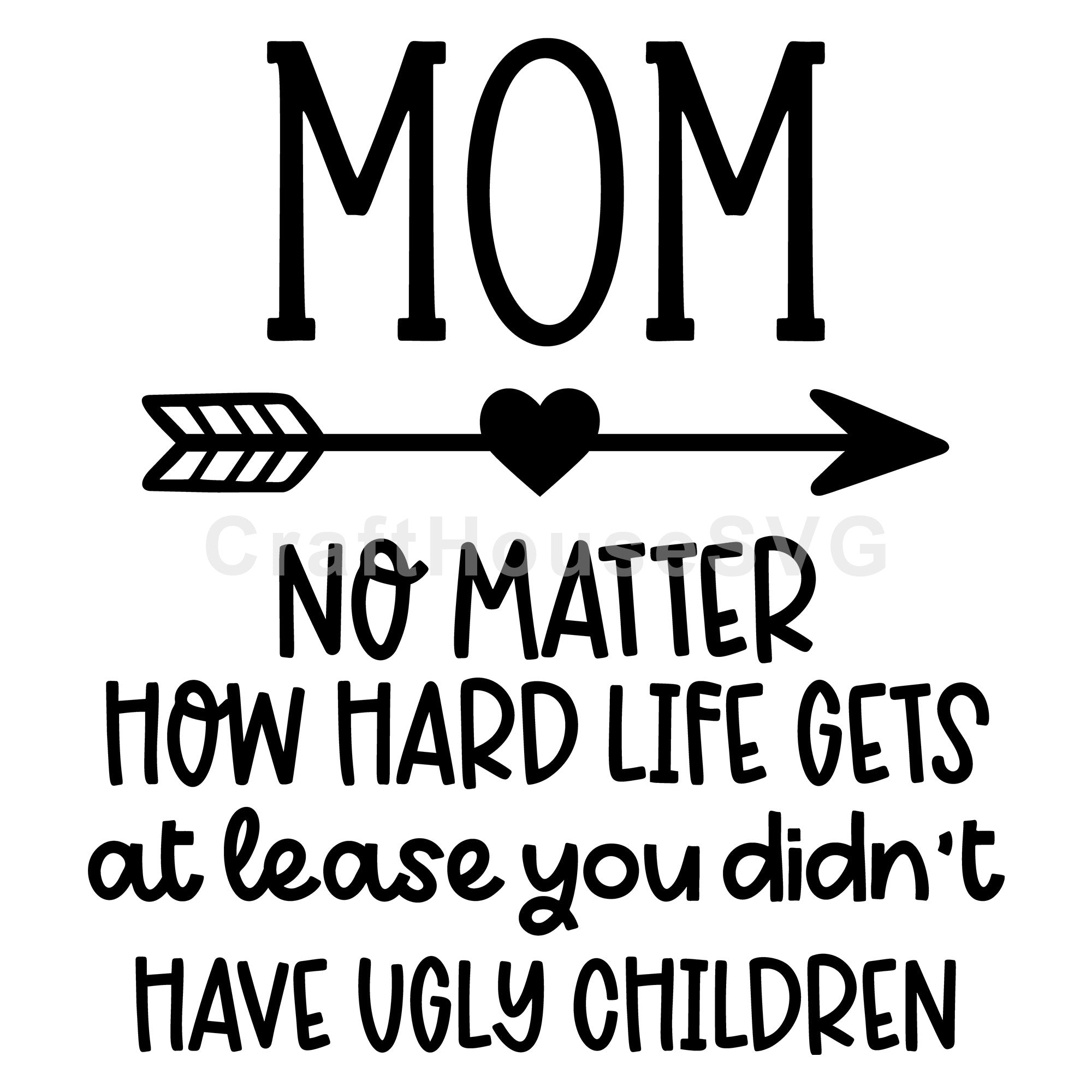 Mom No Matter How Hard Life Gets Funny Mom SVG