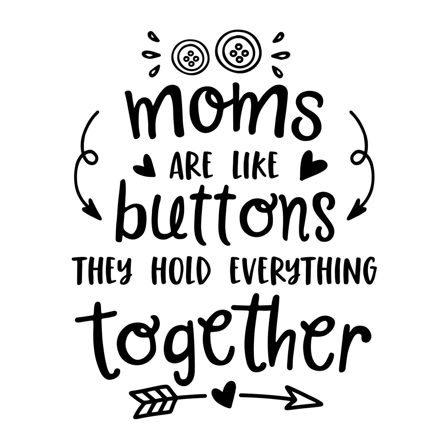 Mom's Are Like Buttons They Hold Everything Together SVG for Cricut, Silhouette, laser cutting, vinyl, sublimation, Mother's Day shirts, mom gifts, decals, mugs, and DIY craft projects.