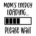 Mom's Energy Loading SVG design for Cricut, Silhouette, laser cutting, vinyl, sublimation, and mom craft projects.