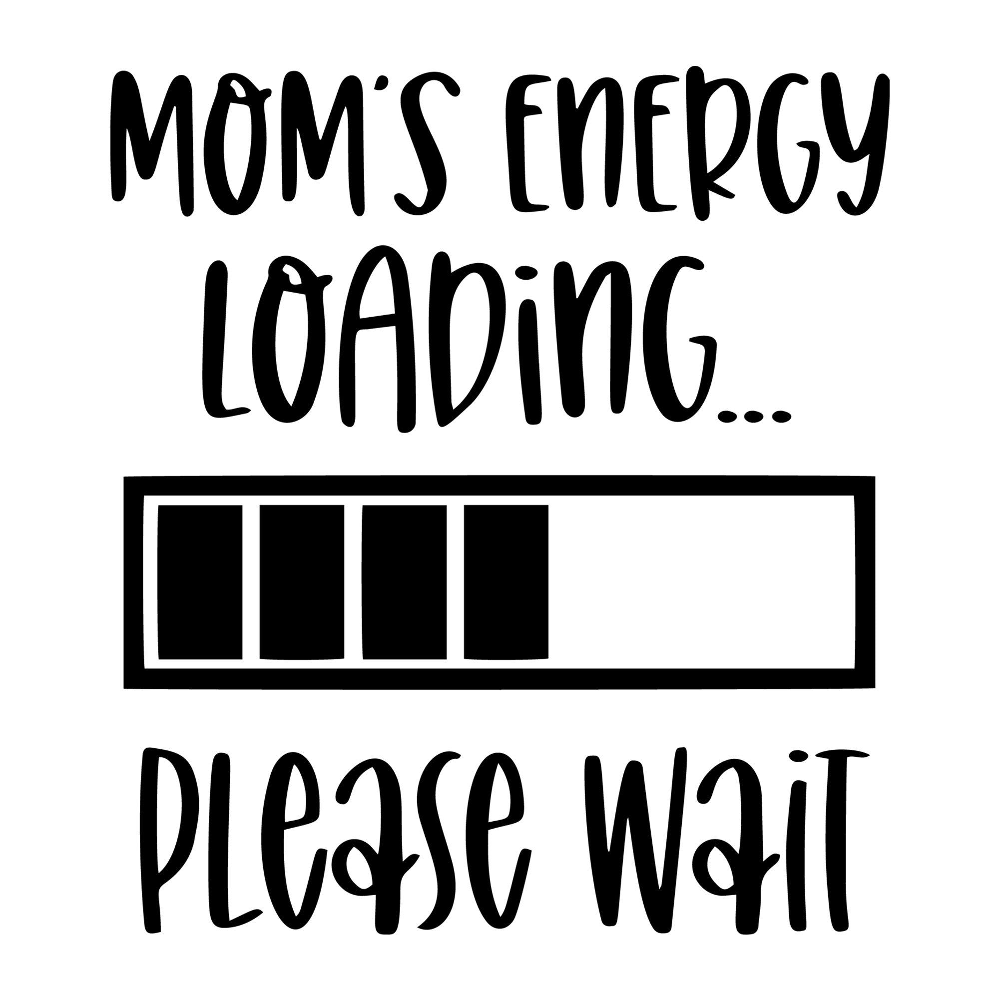 Mom's Energy Loading SVG design for Cricut, Silhouette, laser cutting, vinyl, sublimation, and mom craft projects.
