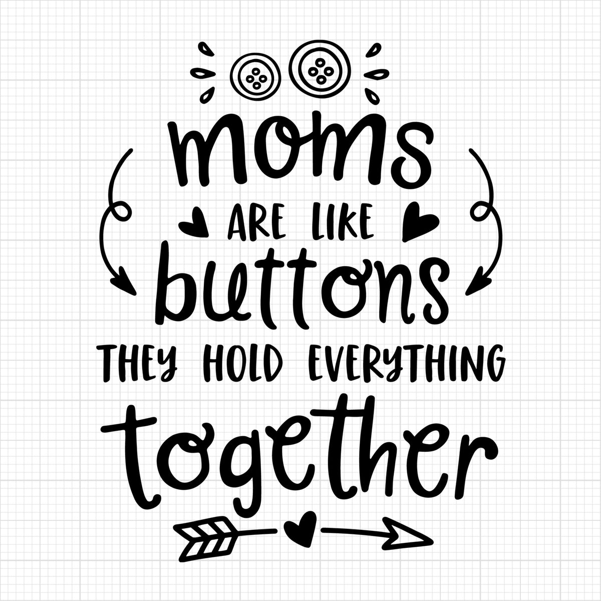 Moms are like buttons they hold everything together