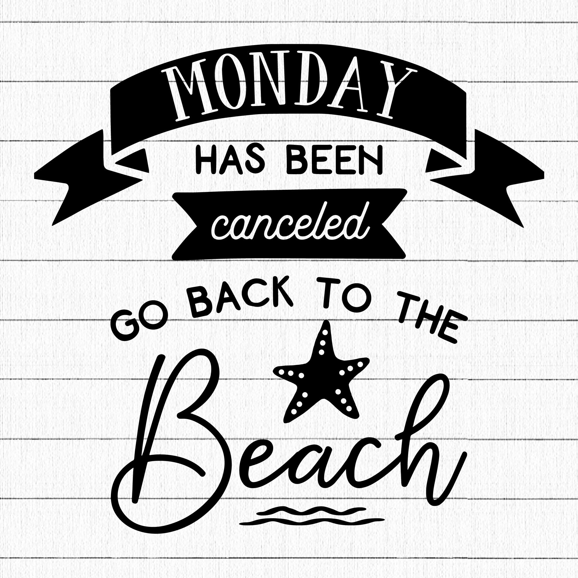 Monday Has Been Canceled Go Back To The Beach SVG