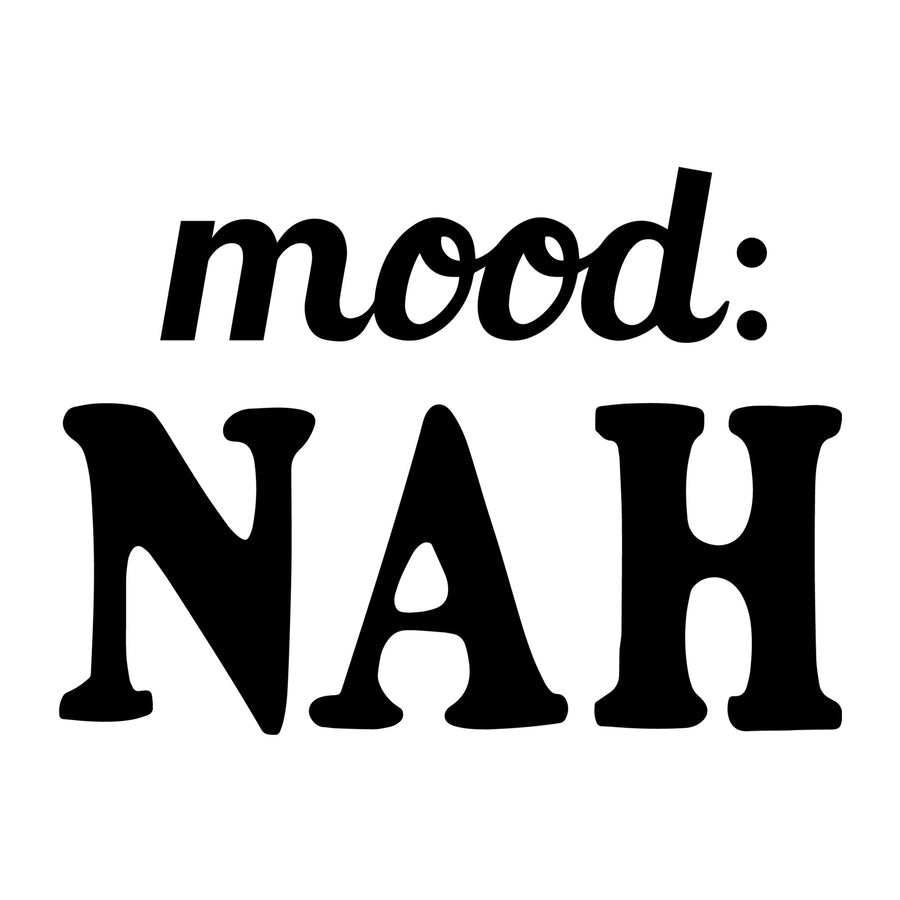 Mood Nah SVG for Cricut, Silhouette, laser cutting, vinyl, sublimation, sassy shirts, decals, mugs, and DIY craft projects.