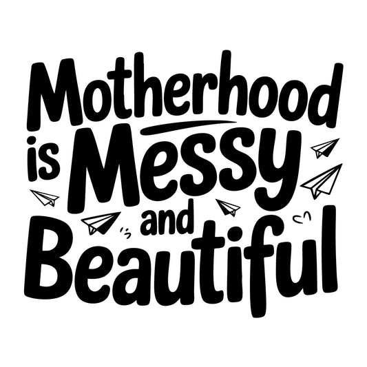 Motherhood Is Messy and Beautiful SVG