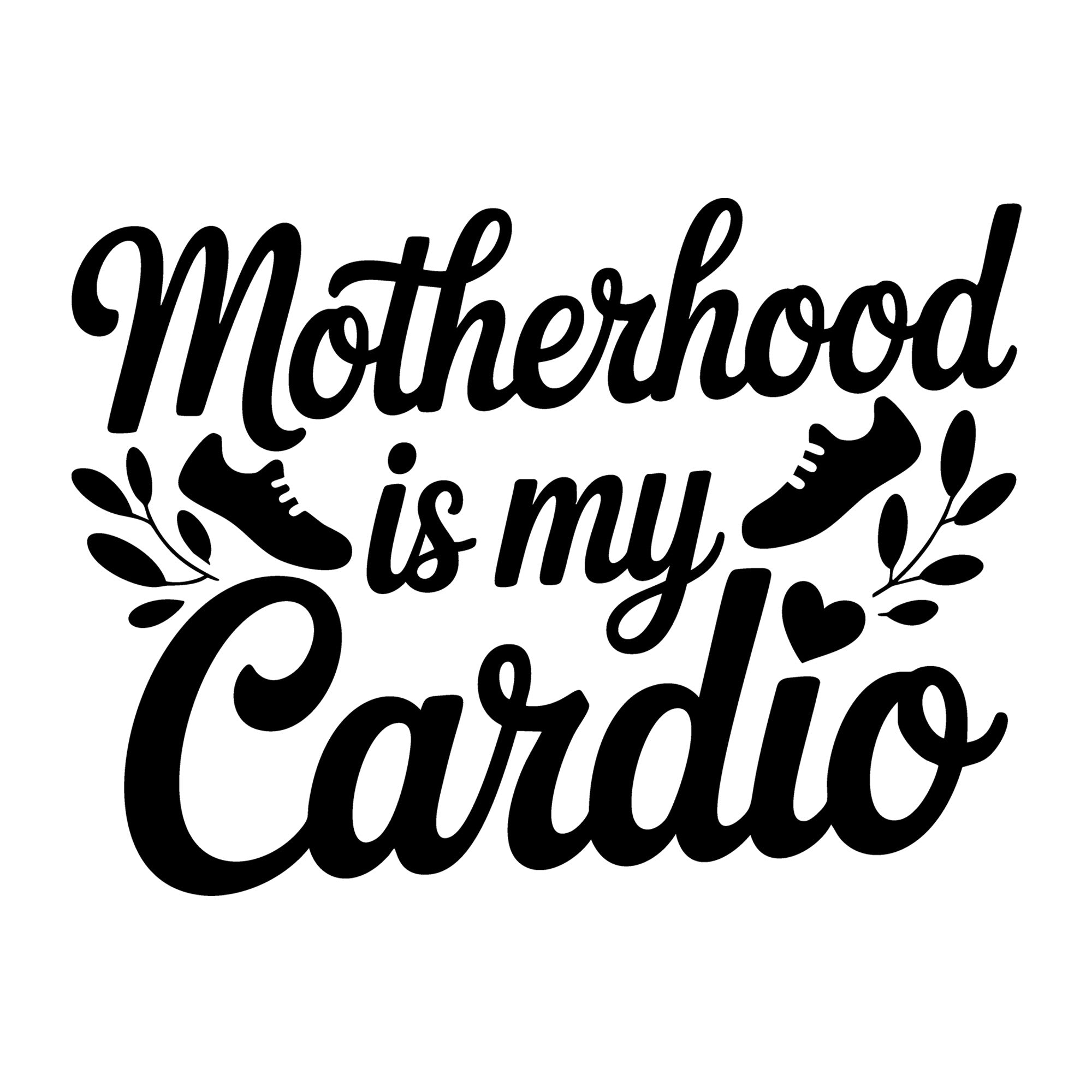 Motherhood Is My Cardio SVG