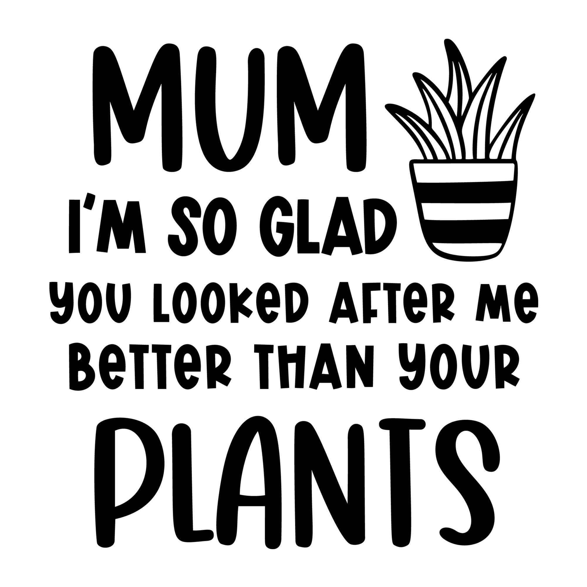 Mum I'm So Glad You Looked After Me SVG design for Cricut, Silhouette, laser cutting, vinyl, sublimation, and mom craft projects.