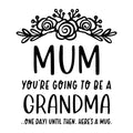 Mum You Are Going To Be A Grandma SVG design for Cricut, Silhouette, laser cutting, vinyl, sublimation, and mom craft projects.