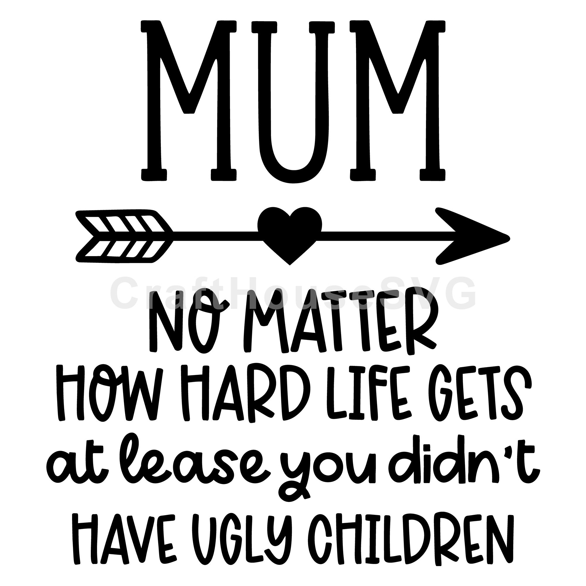 Mum No Matter How Hard Life Gets Funny SVG