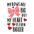 My Bows Are Big But My Heart Is Even Bigger SVG design for Cricut, Silhouette, laser cutting, vinyl, sublimation, Valentine kids crafts, and shirts.