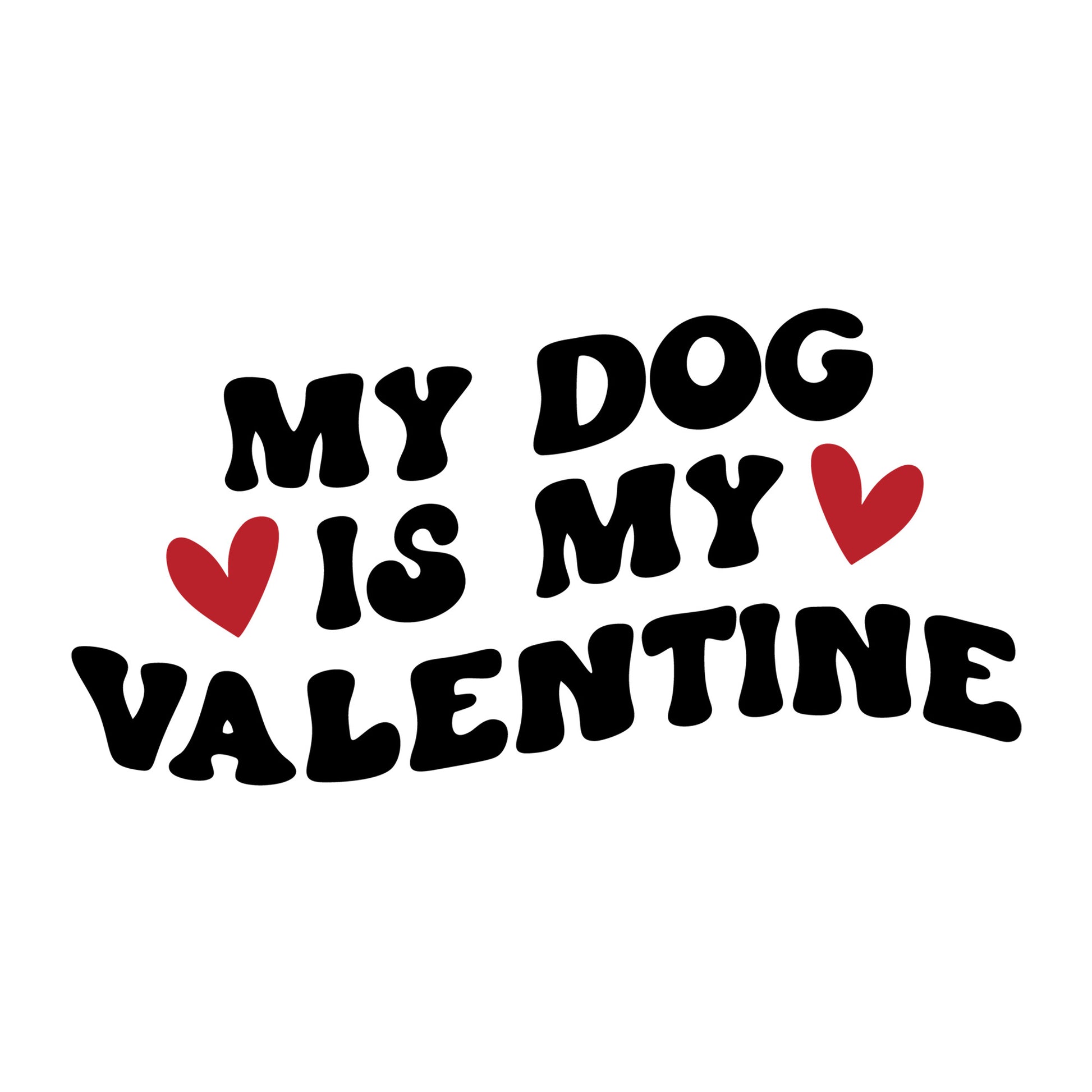 My Dog Is My Valentine SVG design for Cricut, Silhouette, laser cutting, vinyl, sublimation, and Valentine craft projects.