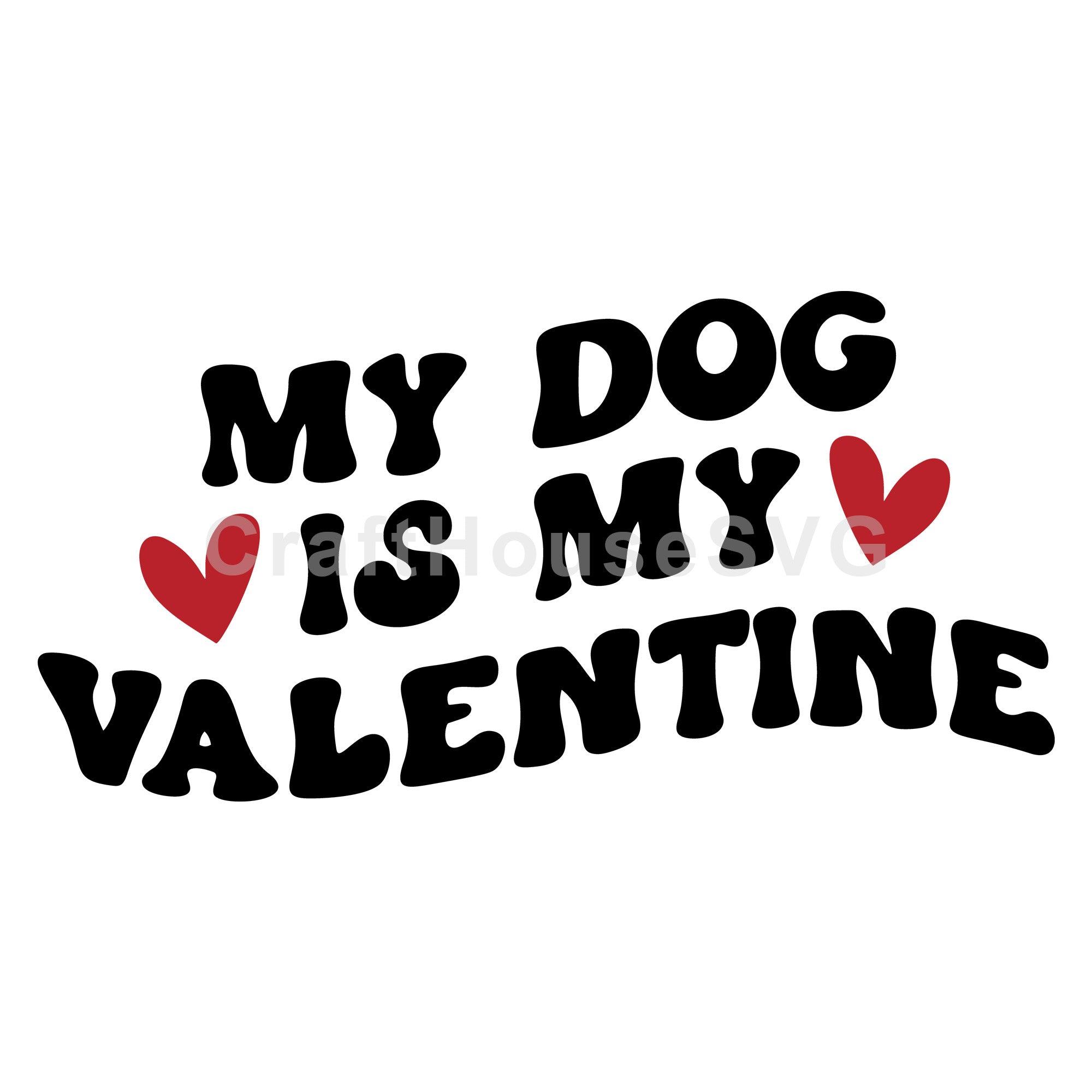 My Dog Is My Valentine SVG